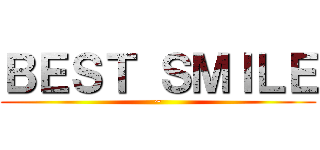 ＢＥＳＴ ＳＭＩＬＥ (~)