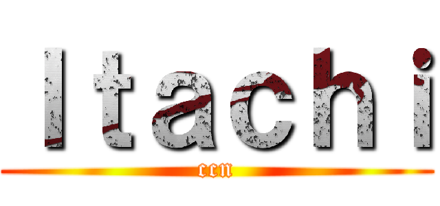 Ｉｔａｃｈｉ (ccn)