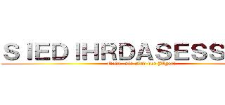 ＳＩＥＤＩＨＲＤＡＳＥＳＳＥＮ． ( Nein, wir sind der Jäger!)