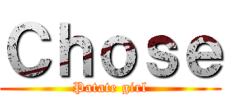 Ｃｈｏｓｅ (Patate girl)