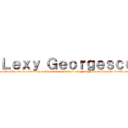 Ｌｅｘｙ Ｇｅｏｒｇｅｓｃｕ (aka "Mikasa ultra-fan and wanabe who only started working out because of anime" and "Amy Lee cultist who would go to another province so see her sing")