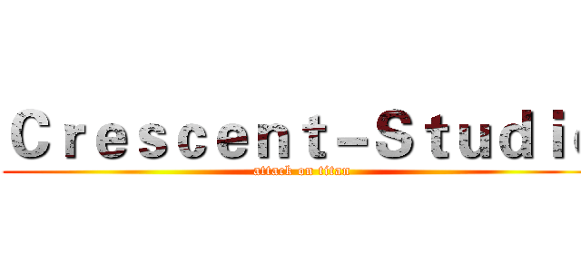 Ｃｒｅｓｃｅｎｔ－Ｓｔｕｄｉｏ (attack on titan)