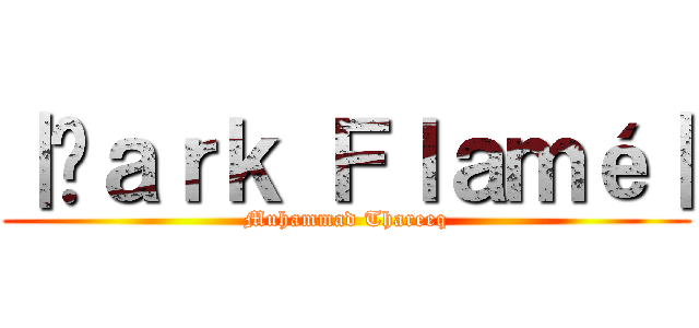｜Đａｒｋ Ｆｌａｍé｜ (Muhammad Thareeq)