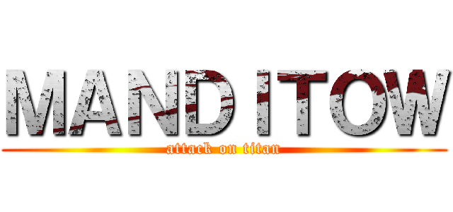 ＭＡＮＤＩＴＯＷ (attack on titan)