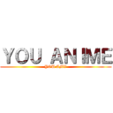 ＹＯＵ ＡＮＩＭＥ (YOU AMV)