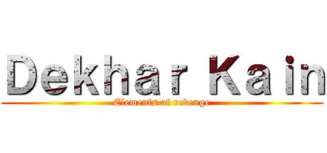 Ｄｅｋｈａｒ Ｋａｉｎ (Elements of revenge)
