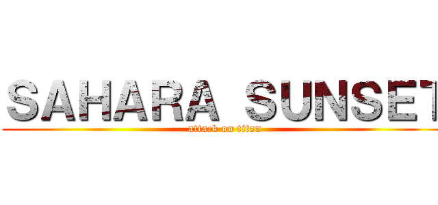ＳＡＨＡＲＡ ＳＵＮＳＥＴ (attack on titan)
