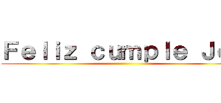 Ｆｅｌｉｚ ｃｕｍｐｌｅ Ｊｏｎ ()