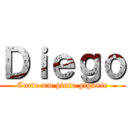 Ｄｉｅｇｏ (Curte um pinto gigante)