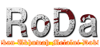 ＲｏＤａ (Eratkan Ukhuwah Melalui Dakwah)