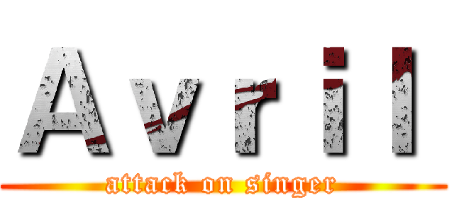 Ａｖｒｉｌ  (attack on singer)