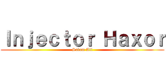 Ｉｎｊｅｃｔｏｒ Ｈａｘｏｒ (Salam All)