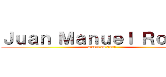 Ｊｕａｎ Ｍａｎｕｅｌ Ｒｏｃｈａ (attack on titan)
