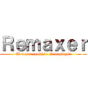 Ｒｅｍａｘｅｒ (El mejor canal de Gameplays!)