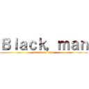 Ｂｌａｃｋ，ｍａｎ (attack on titan)