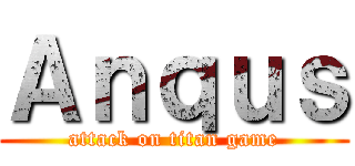 Ａｎｑｕｓ (attack on titan game)