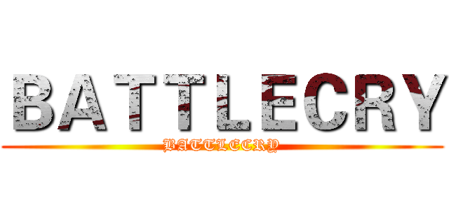 ＢＡＴＴＬＥＣＲＹ (BATTLECRY)