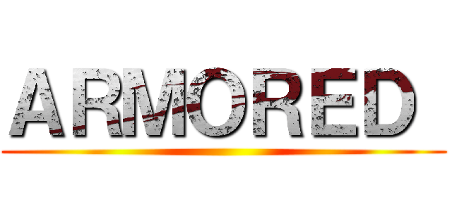 ＡＲＭＯＲＥＤ  ()