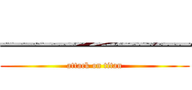 —————— (attack on titan)