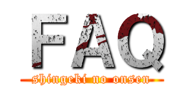 ＦＡＱ (shingeki no onsen)