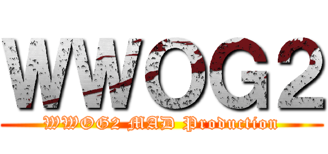 ＷＷＯＧ２ (WWOG2 MAD Production)