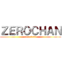 ＺＥＲＯＣＨＡＮ (unavailable)