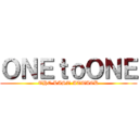 ＯＮＥｔｏＯＮＥ (THE LAST ATTACK)