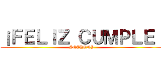 ¡ＦＥＬＩＺ ＣＵＭＰＬＥ！ (ANTHONY)