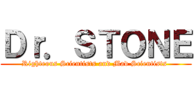 Ｄｒ．ＳＴＯＮＥ (Righteous Scientists and Mad Scientists )