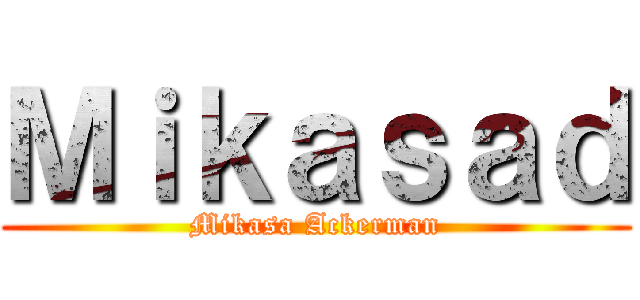 Ｍｉｋａｓａｄ (Mikasa Ackerman)