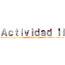 Ａｃｔｉｖｉｄａｄ ＩＩ (Historia)