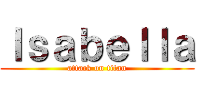 Ｉｓａｂｅｌｌａ (attack on titan)