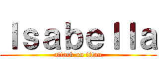 Ｉｓａｂｅｌｌａ (attack on titan)