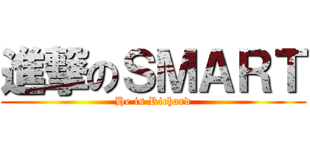 進撃のＳＭＡＲＴ (He is Richard)