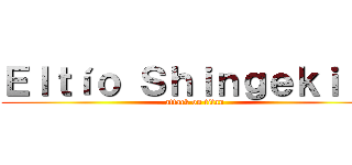 Ｅｌｔíｏ Ｓｈｉｎｇｅｋｉ    (attack on titan)