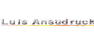 Ｌｕｉｓ Ａｎｓｕｄｒｕｃｋ Ｌｕｐéｒｄｉｇａ (Rock Y Reggea ! )