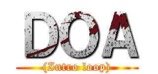 ＤＯＡ ((Intro loop))