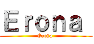 Ｅｒｏｎａ  (Erona )