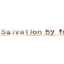 Ｓａｌｖａｔｉｏｎ ｂｙ ｆａｉｔｈ (Salvation by faith)