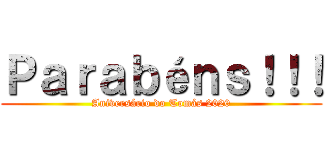 Ｐａｒａｂéｎｓ！！！ (Aniversário do Tomás 2020)
