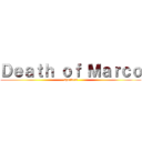 Ｄｅａｔｈ ｏｆ Ｍａｒｃｏ (spoilers)