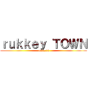 ｒｕｋｋｅｙ ＴＯＷＮ (rukkey25)