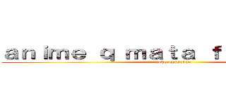 ａｎｉｍｅ ｑ ｍａｔａ ｆｉｇｕｒａｎｔｅ (todo episódio)