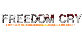 ＦＲＥＥＤＯＭ ＣＲＹ (Juan 8:32 Y conoceréis la verdad, y la verdad os hará libres.”)