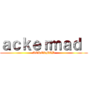 ａｃｋｅｒｍａｄ  (ACKERMAD)