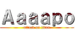 Ａａａａｐｏ (attack on titan)