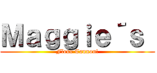 Ｍａｇｇｉｅ´ｓ  (Fleur Cannon!)