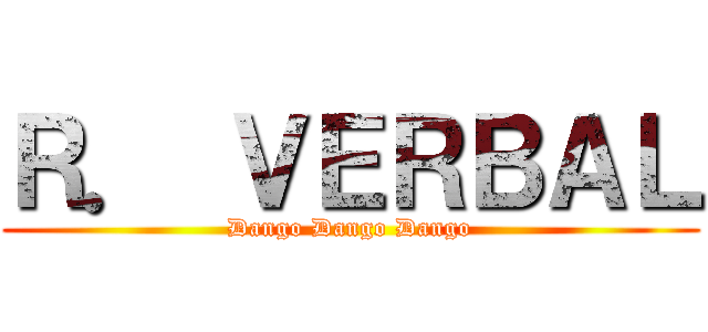 Ｒ． ＶＥＲＢＡＬ (Dango Dango Dango)