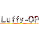 Ｌｕｆｆｙ－ＯＰ ()