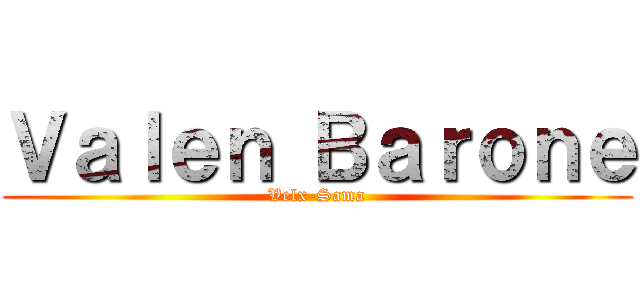 Ｖａｌｅｎ Ｂａｒｏｎｅ (Velx-Sama)